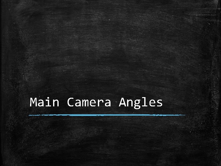 Main Camera Angles 