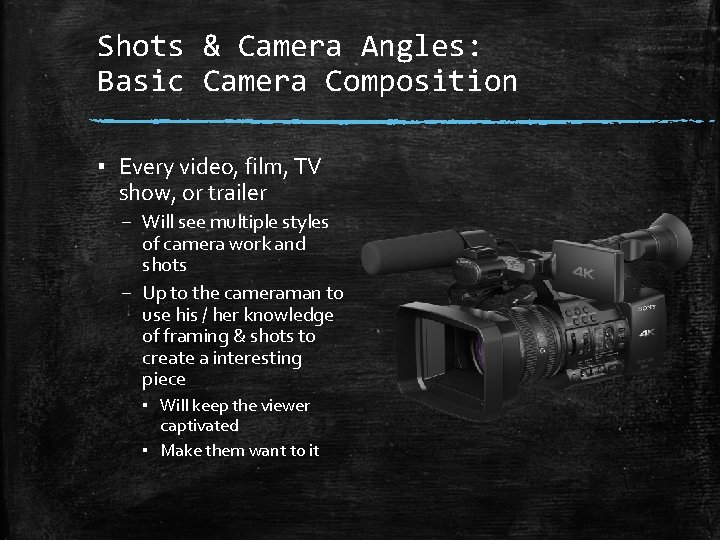 Shots & Camera Angles: Basic Camera Composition ▪ Every video, film, TV show, or