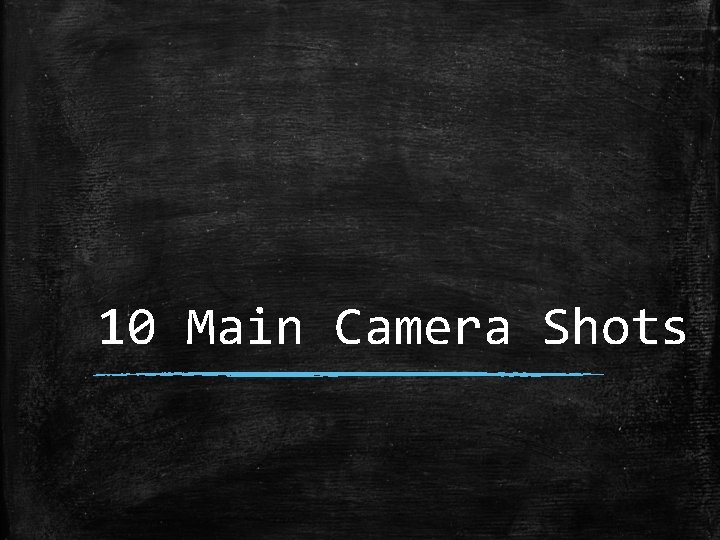 10 Main Camera Shots 