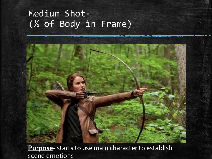Medium Shot(½ of Body in Frame) Purpose starts to use main character to establish