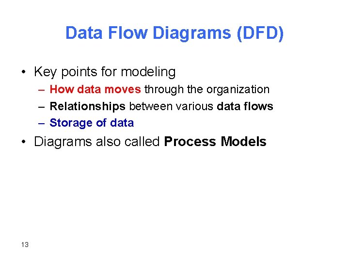 Data Flow Diagrams (DFD) • Key points for modeling – How data moves through