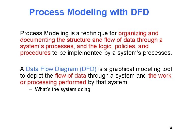 Process Modeling with DFD Process Modeling is a technique for organizing and documenting the