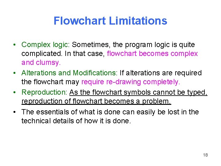 Flowchart Limitations • Complex logic: Sometimes, the program logic is quite complicated. In that