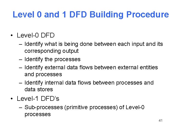Level 0 and 1 DFD Building Procedure • Level-0 DFD – Identify what is