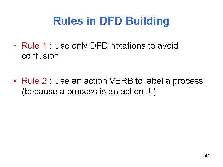 Rules in DFD Building • Rule 1 : Use only DFD notations to avoid