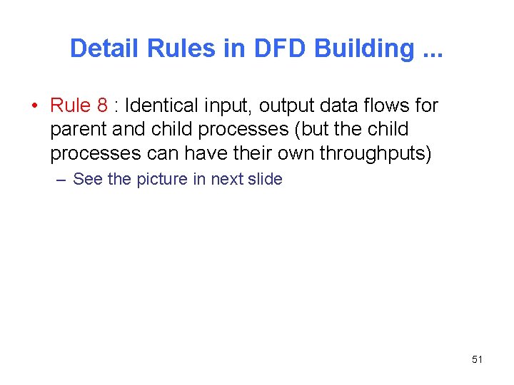 Detail Rules in DFD Building. . . • Rule 8 : Identical input, output
