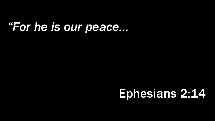 “For he is our peace…, who hath made both one, and hath broken down