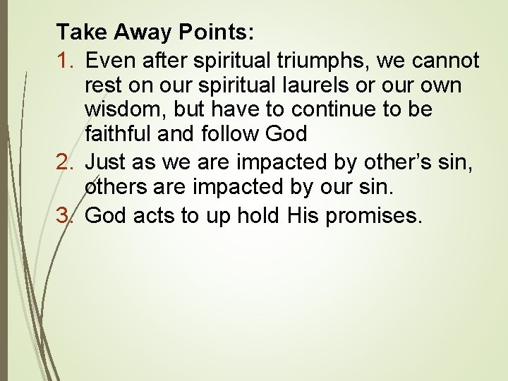 Take Away Points: 1. Even after spiritual triumphs, we cannot rest on our spiritual