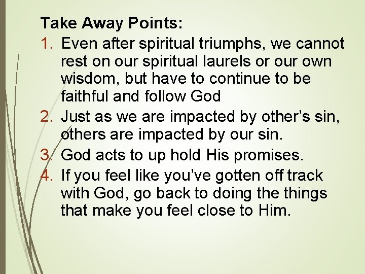 Take Away Points: 1. Even after spiritual triumphs, we cannot rest on our spiritual