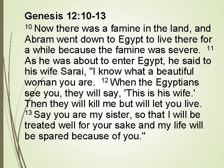 Genesis 12: 10 -13 10 Now there was a famine in the land, and