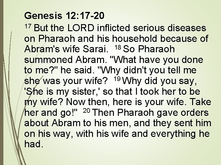 Genesis 12: 17 -20 17 But the LORD inflicted serious diseases on Pharaoh and