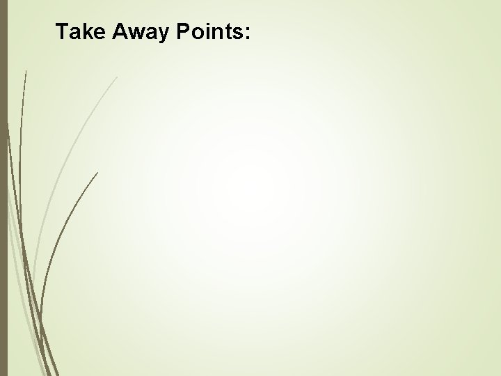 Take Away Points: 