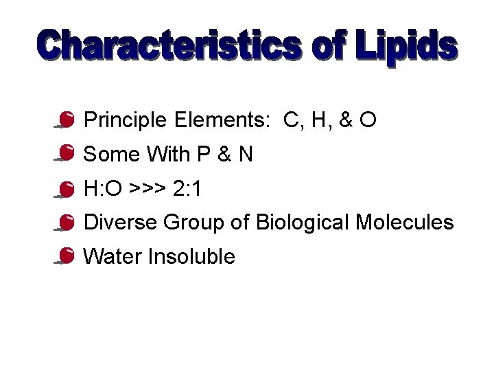  • Principle Elements: C, H, & O • Some With P & N