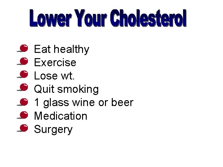  • • Eat healthy Exercise Lose wt. Quit smoking 1 glass wine or
