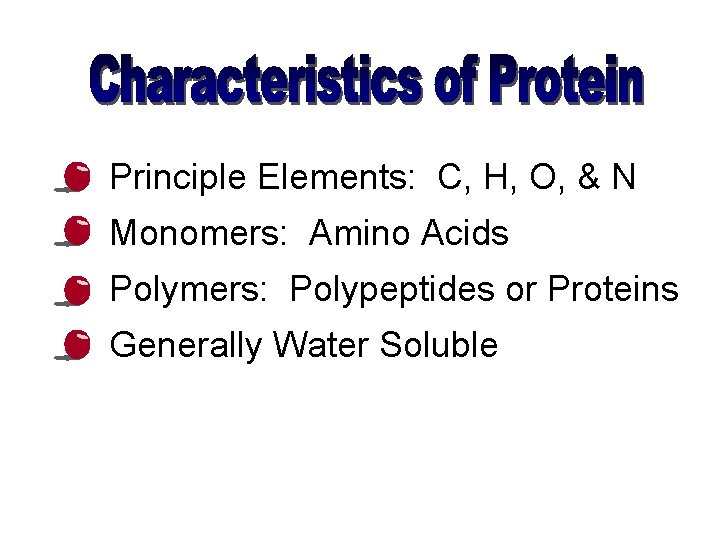  • Principle Elements: C, H, O, & N • Monomers: Amino Acids •