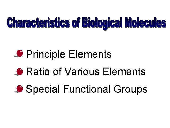  • Principle Elements • Ratio of Various Elements • Special Functional Groups 