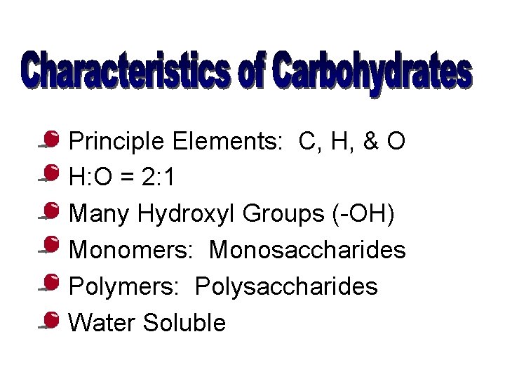Principle Elements: C, H, & O H: O = 2: 1 Many Hydroxyl Groups