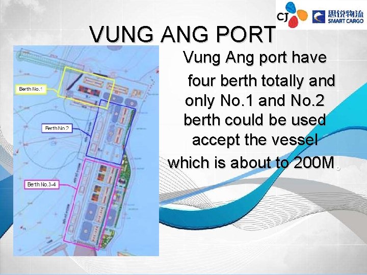 VUNG ANG PORT Vung Ang port have four berth totally and only No. 1