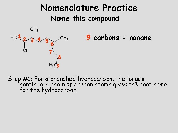 Nomenclature Practice Name this compound 1 2 3 4 5 9 carbons = nonane Nomenclature Practice Name this compound 1 2 3 4 5 9 carbons = nonane