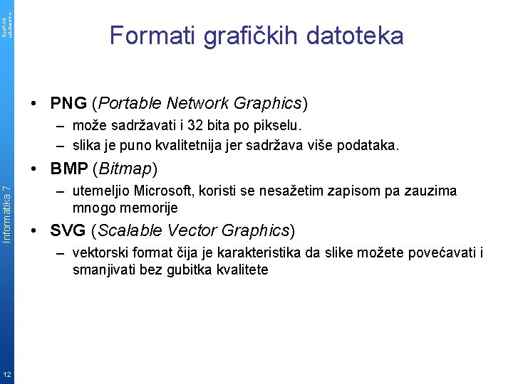 Sys. Print udzbenik. hr Formati grafičkih datoteka • PNG (Portable Network Graphics) – može