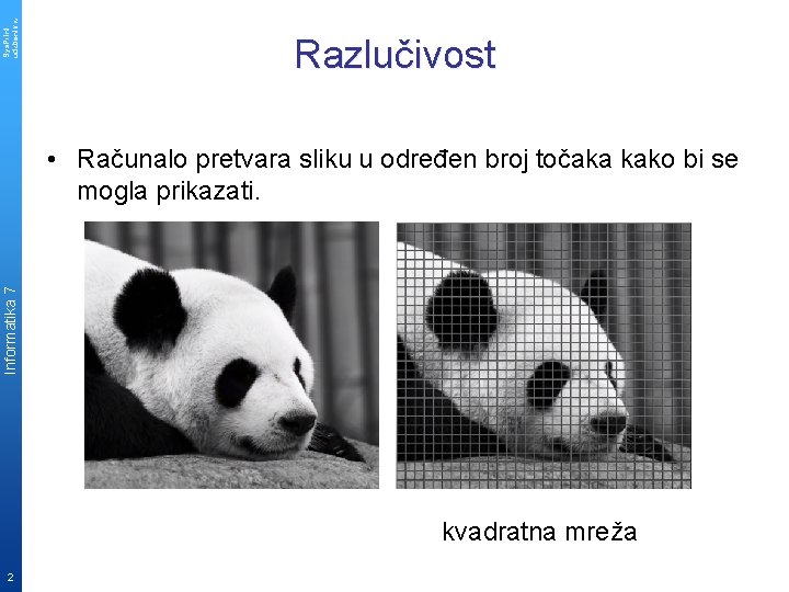 Sys. Print udzbenik. hr Razlučivost Informatika 7 • Računalo pretvara sliku u određen broj