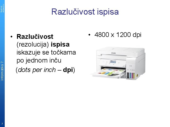 Sys. Print udzbenik. hr Informatika 7 7 Razlučivost ispisa • Razlučivost (rezolucija) ispisa iskazuje