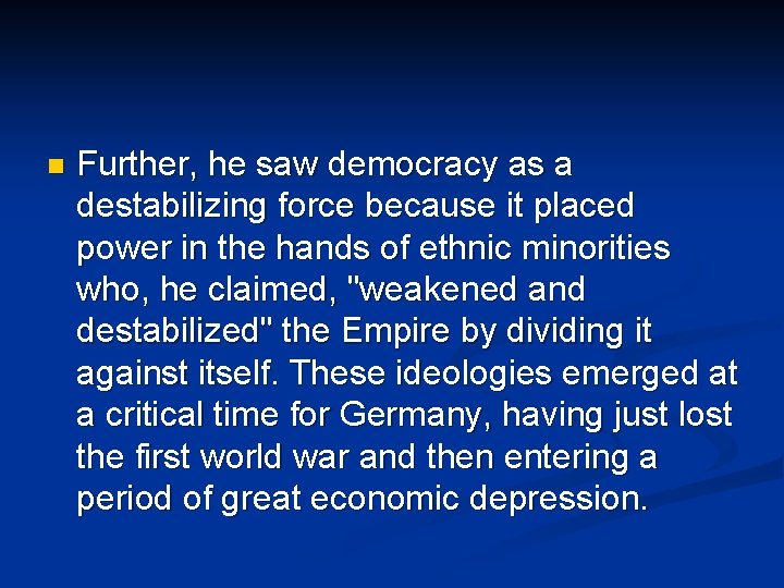 n Further, he saw democracy as a destabilizing force because it placed power in