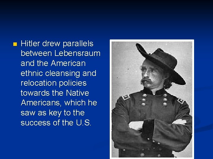 n Hitler drew parallels between Lebensraum and the American ethnic cleansing and relocation policies