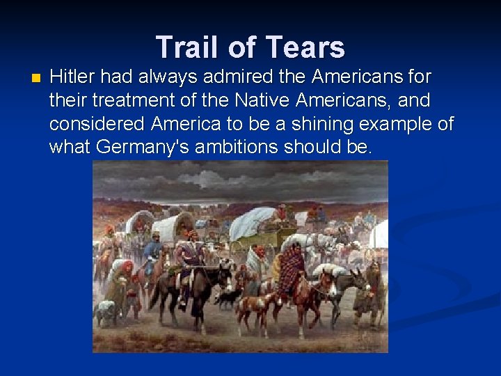 Trail of Tears n Hitler had always admired the Americans for their treatment of