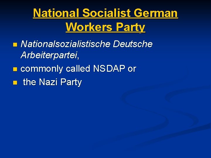 National Socialist German Workers Party Nationalsozialistische Deutsche Arbeiterpartei, n commonly called NSDAP or n