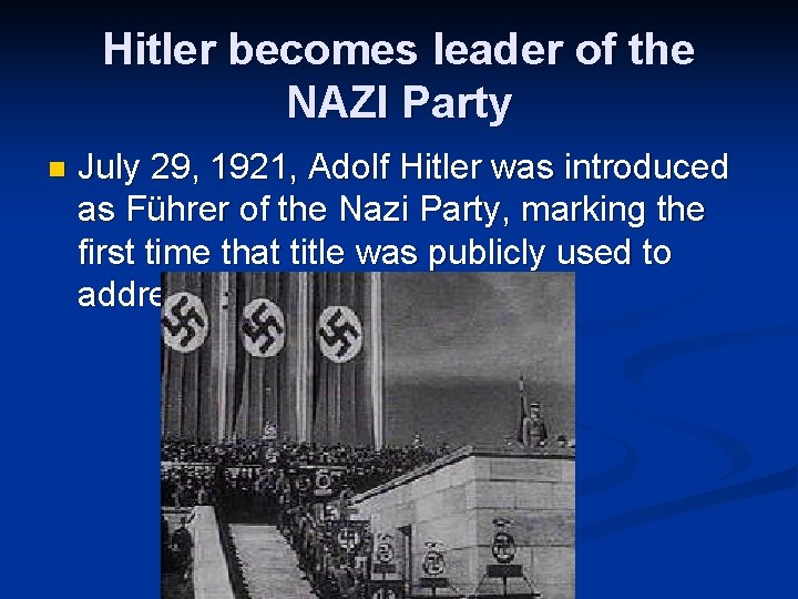 Hitler becomes leader of the NAZI Party n July 29, 1921, Adolf Hitler was