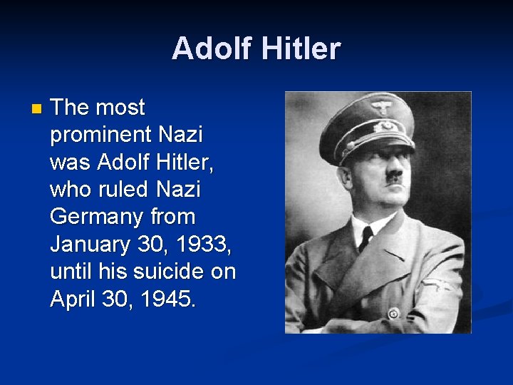 Adolf Hitler n The most prominent Nazi was Adolf Hitler, who ruled Nazi Germany