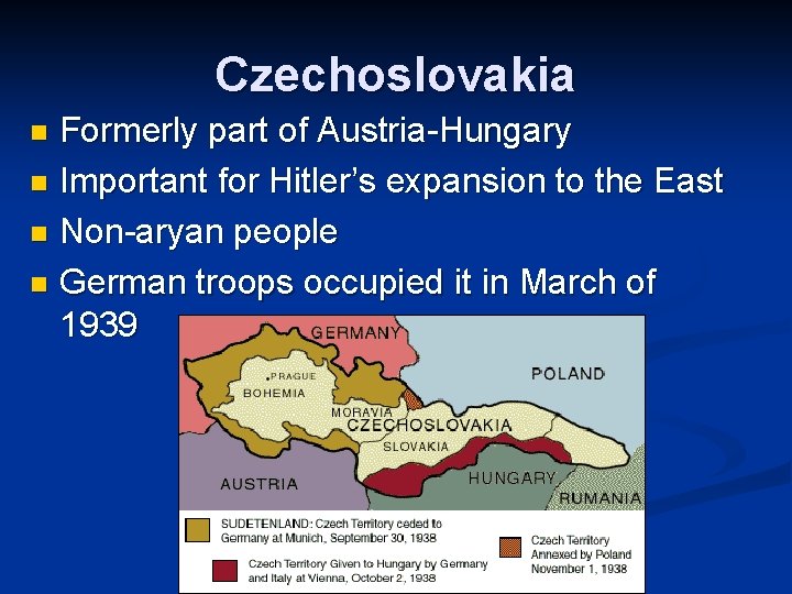 Czechoslovakia Formerly part of Austria-Hungary n Important for Hitler’s expansion to the East n