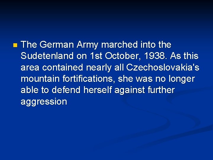 n The German Army marched into the Sudetenland on 1 st October, 1938. As