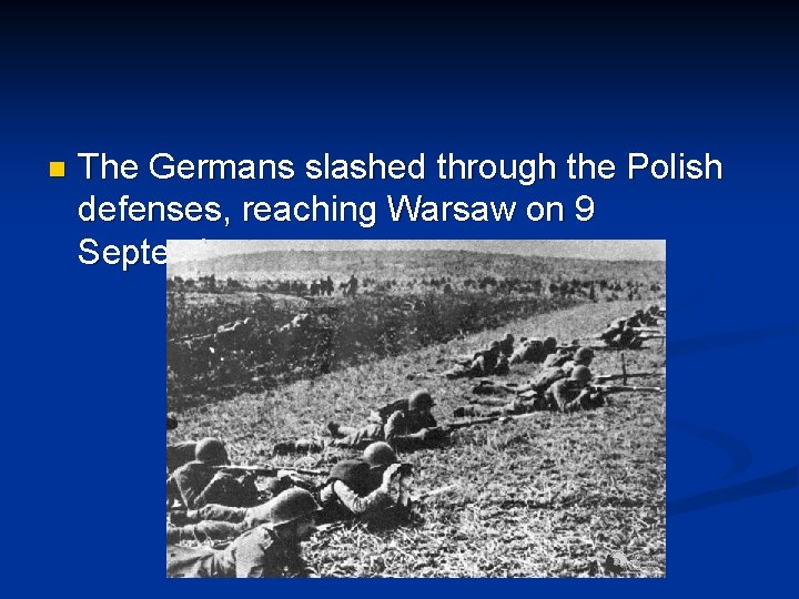 n The Germans slashed through the Polish defenses, reaching Warsaw on 9 September 