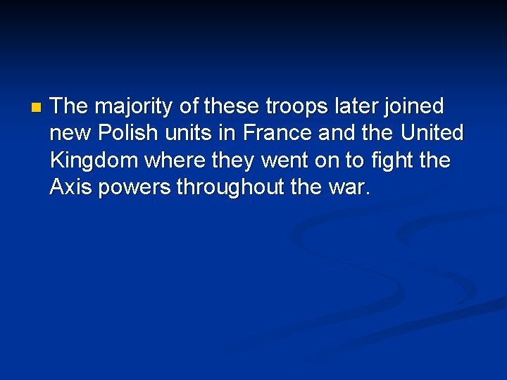 n The majority of these troops later joined new Polish units in France and
