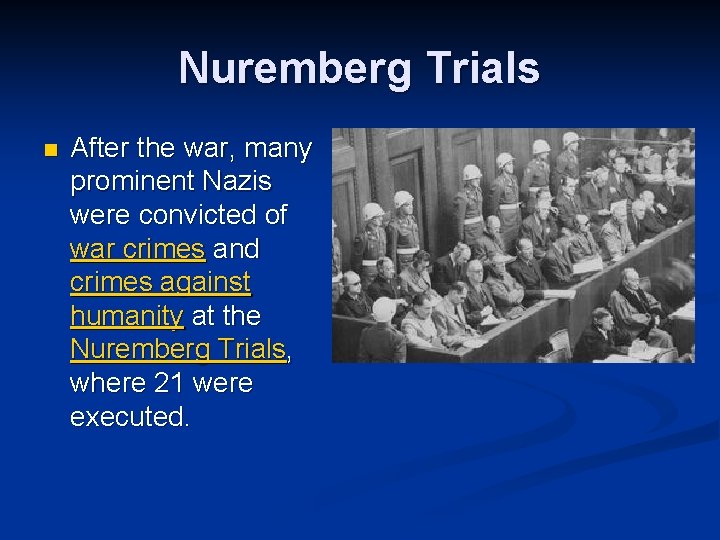 Nuremberg Trials n After the war, many prominent Nazis were convicted of war crimes