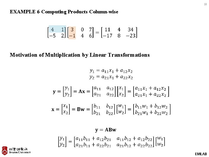 10 EXAMPLE 6 Computing Products Column-wise Motivation of Multiplication by Linear Transformations EMLAB 