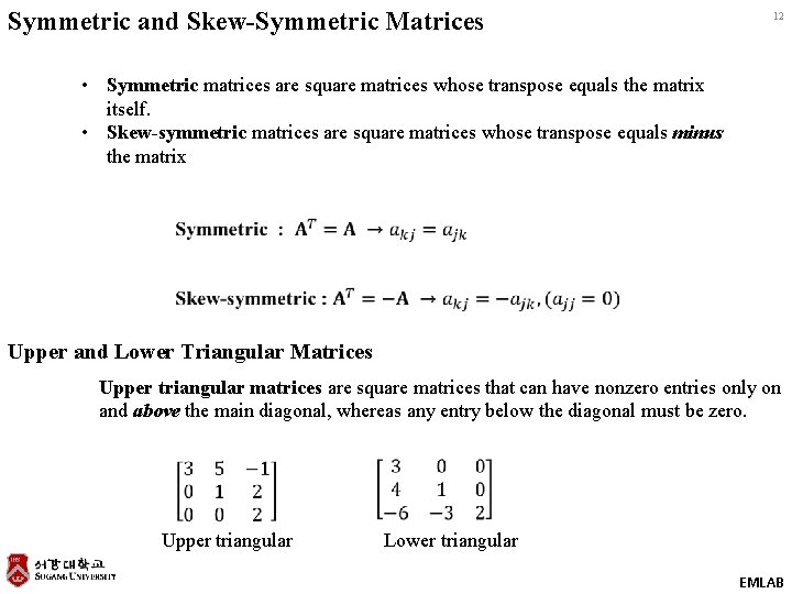Symmetric and Skew-Symmetric Matrices 12 • Symmetric matrices are square matrices whose transpose equals