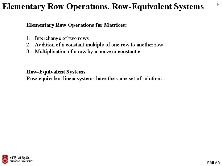 Elementary Row Operations. Row-Equivalent Systems 14 Elementary Row Operations for Matrices: 1. Interchange of