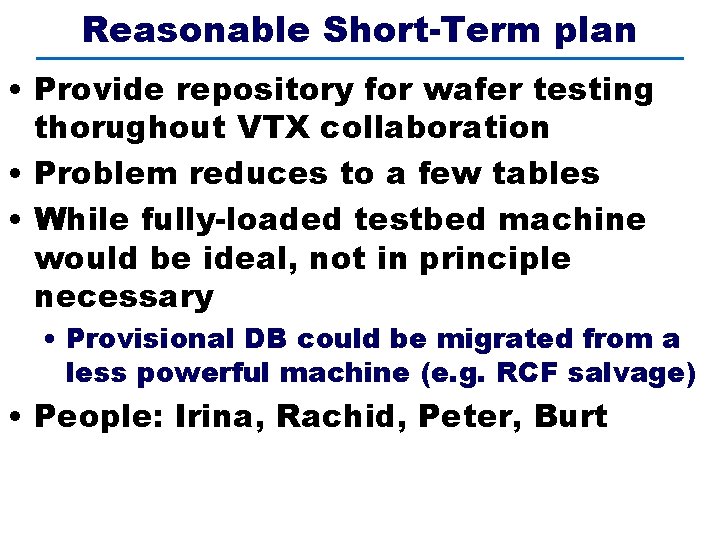 Reasonable Short-Term plan • Provide repository for wafer testing thorughout VTX collaboration • Problem