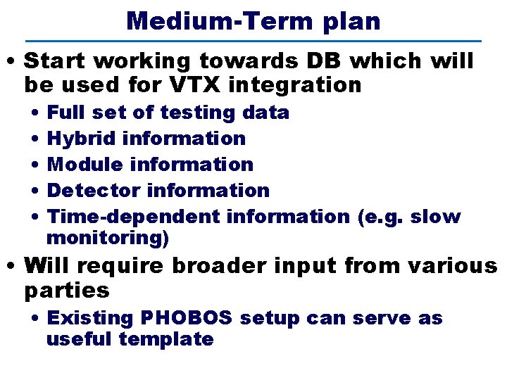 Medium-Term plan • Start working towards DB which will be used for VTX integration