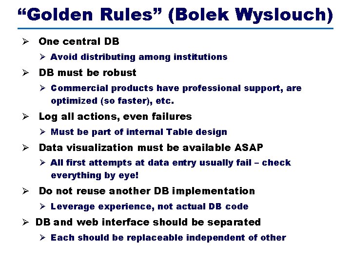 “Golden Rules” (Bolek Wyslouch) Ø One central DB Ø Avoid distributing among institutions Ø