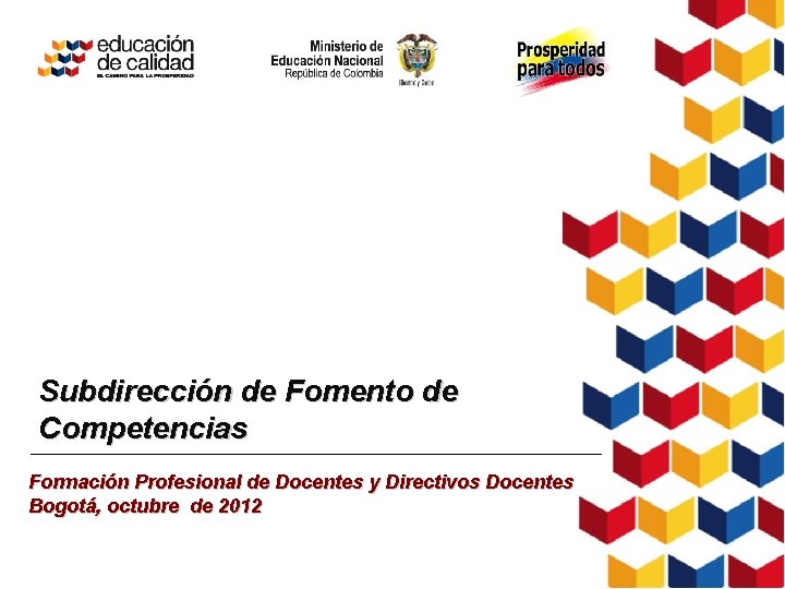 Subdirección de Fomento de Competencias Formación Profesional de Docentes y Directivos Docentes Bogotá, octubre