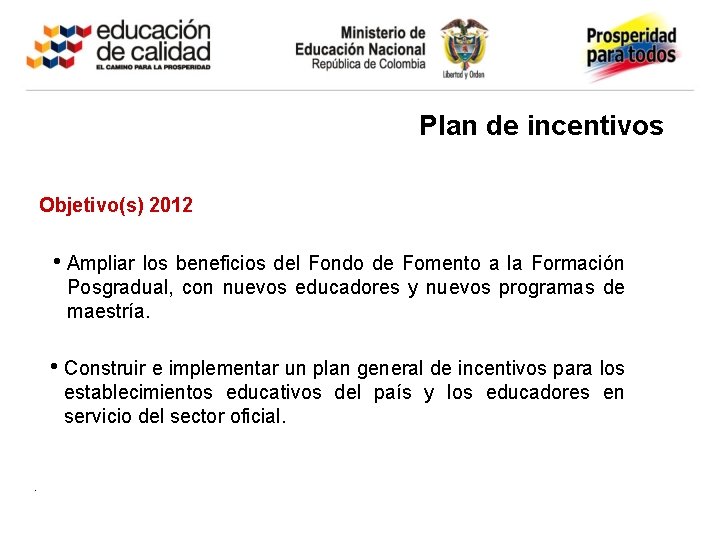 Plan de incentivos Objetivo(s) 2012 • Ampliar los beneficios del Fondo de Fomento a