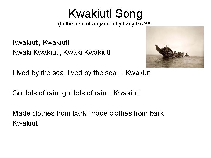 Kwakiutl Song (to the beat of Alejandro by Lady GAGA) Kwakiutl, Kwakiutl Lived by