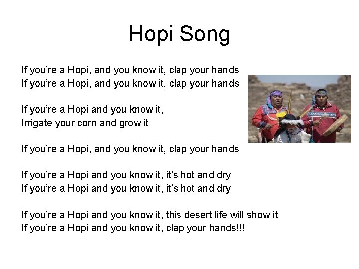 Hopi Song If you’re a Hopi, and you know it, clap your hands If