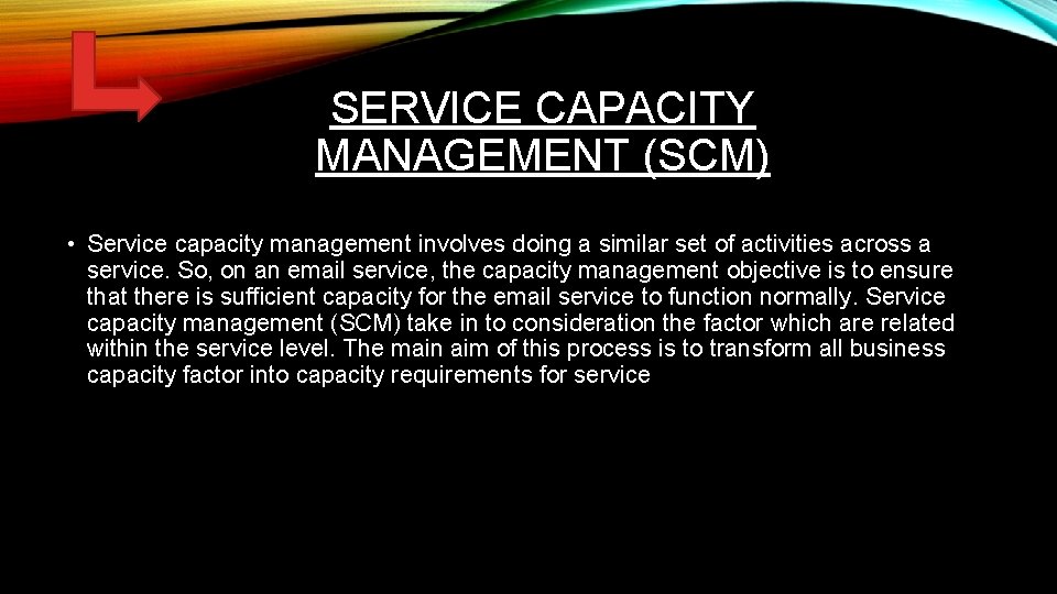 SERVICE CAPACITY MANAGEMENT (SCM) • Service capacity management involves doing a similar set of