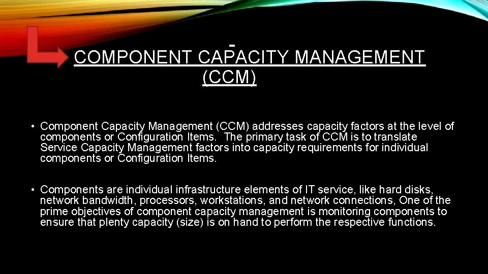 COMPONENT CAPACITY MANAGEMENT (CCM) • Component Capacity Management (CCM) addresses capacity factors at the