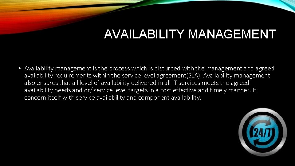 AVAILABILITY MANAGEMENT • Availability management is the process which is disturbed with the management